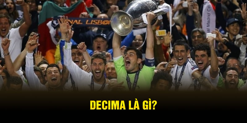 Decima là gì – Giấc mơ bóng đá của Real Madrid