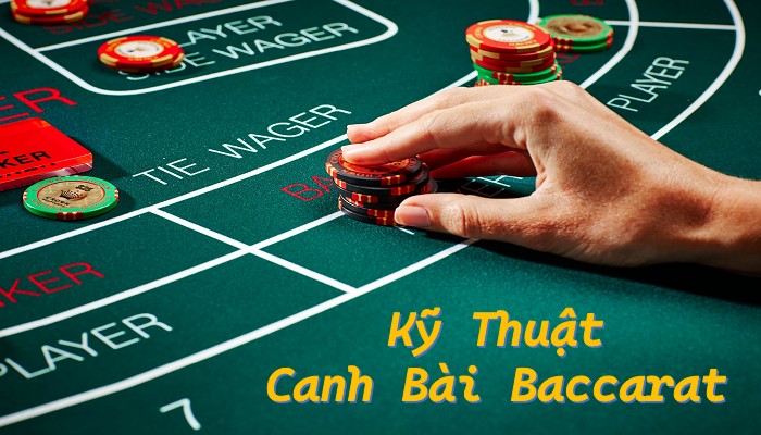 Kỹ Thuật Canh Bài Baccarat: Phương Pháp & Chiến Thuật Hay